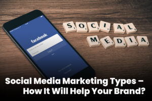 Social Media Marketing Types – How It Will Help Your Brand?