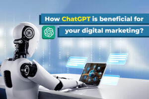How ChatGPT is beneficial for your digital marketing?